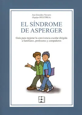 EL SÍNDROME DE ASPERGER. GUÍA PARA MEJORAR LA CONVIVENCIA ESCOLAR DIRIGIDA A FAM