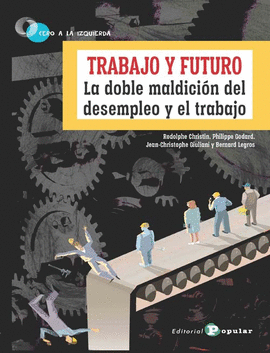 TRABAJO Y FUTURO - LA DOBLE MALDICIÓN DEL DESEMPLEO Y EL TRABAJO