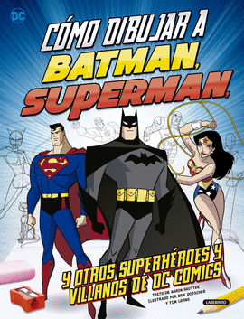 CÓMO DIBUJAR A BATMAN, SUPERMAN Y OTROS SUPERHÉROES Y VILLANOS DE DC COMICS