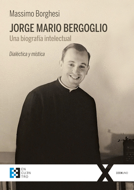 JORGE MARIO BERGOGLIO. UNA BIOGRAFA INTELECTUAL