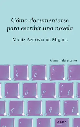 CÓMO DOCUMENTARSE PARA ESCRIBIR UNA NOVELA