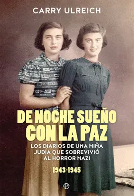 DE NOCHE SUEÑO CON LA PAZ : LOS DIARIOS DE UNA NIÑA JUDÍA QUE SOBREVIVIÓ AL HORROR NAZI, 1943-1945