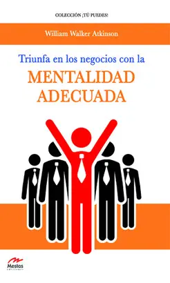 TRIUNFA EN LOS NEGOCIOS CON LA MENTALIDAD ADECUADA