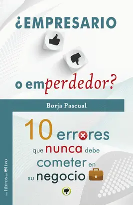 ¿EMPRESARIO O EMPRENDEDOR? : 10 ERRORES QUE NUNCA DEBE COMETER EN SU NEGOCIO