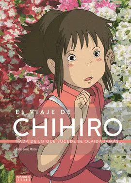 EL VIAJE DE CHIHIRO. NADA DE LO QUE SUCEDE SE OLVIDA JAMÁS...