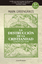 LA DESTRUCCION DE LA CRISTIANDAD (2ª ED.)