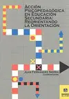 ACCIÓN PSICOPEDAGÓGICA EN EDUCACIÓN SECUNDARIA: REORIENTANDO LA ORIENTACIÓN