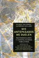 MIS ANTEPASADOS ME DUELEN : PSICOGENEALOGÍA Y CONSTELACIONES FAMILIARES