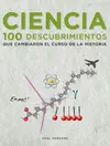 CIENCIA. 100 DESCUBRIMIENTOS QUE CAMBIARON EL CURSO DE LA HISTORIA