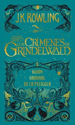 LOS CRÍMENES DE GRINDELWALD. GUION ORIGINAL DE LA PELÍCULA