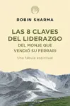 8 CLAVES DEL LIDERAZGO DEL MONJE QUE VENDIÓ SU FERRARI