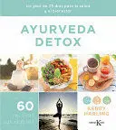 AYURVEDA DETOX: UN PLAN DE 25 DÍAS PARA LA SALUD Y EL BIENESTAR