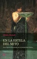 EN LA ESTELA DEL MITO: DOCE FIGURAS FEMENINAS DE LA ANTIGÜEDAD CLÁSICA