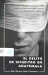 EL DELITO DE SECUESTRO EN GUATEMALA