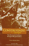 CONSTRUYENDO CAMINOS: TRES DOCUMENTOS HISTORICOS DE LA GUERRILLA GUATEMALTECA