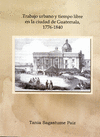TRABAJO URBANO Y TIEMPO LIBRE EN LA CIUDAD DE GUATEMALA 1776-1840