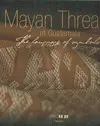 MAYAN THREADS OF GUATEMALA