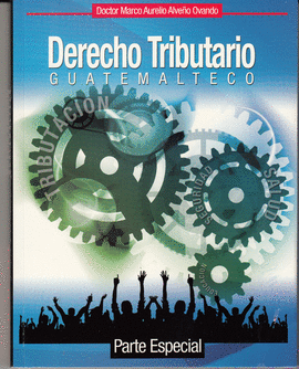 DERECHO TRIBUTARIO GUATEMALTECO / PARTE ESPECIAL