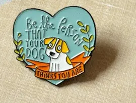 26. BE THE PERSON YOUR DOG THINKS YOU ARE - PINES DAZZLE
