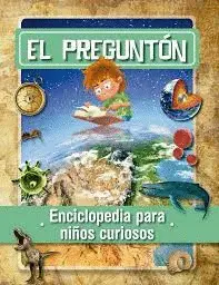 EL PREGUNTÓN. ENCICLOPEDIA PARA NIÑOS CURIOSOS