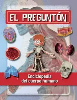 EL PREGUNTON. ENCICLOPEDIA DEL CUERPO HUMANO