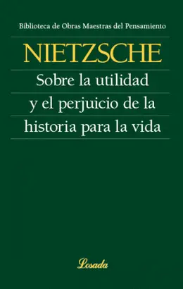 SOBRE LA UTILIDAD Y EL PERJUICIO DE LA HISTORIA PARA LA VIDA