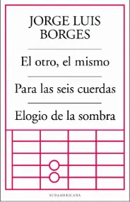 EL OTRO, EL MISMO/ PARA LAS SEIS CUERDAS/ ELOGIO DE LA SOMBRA