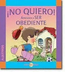 NO QUIERO. APRENDER A SER OBEDIENTE
