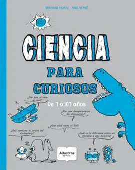 CIENCIA PARA CURIOSOS DE 7 A 107 AÑOS