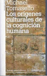 LOS ORIGENES CULTURALES DE LA COGNICION HUMANA