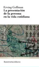 LA PRESENTACIÓN DE LA PERSONA EN LA VIDA COTIDIANA (2A ED)