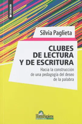 CLUBES DE LECTURA Y DE ESCRITURA. HACIA LA CONSTRUCCIÓN DE UNA PEDOGOGÍA DEL DESEO DE LA PALABRA