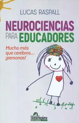 NEUROCIENCIAS PARA EDUCADORES. MUCHO MÁS QUE CEREBROS ¡PERSONAS!