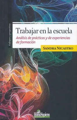 TRABAJAR EN LA ESCUELA. ANÁLISIS DE PRÁCTICAS Y DE EXPERIENCIAS DE FORMACIÓN