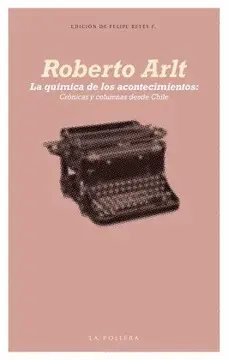 LA QUÍMICA DE LOS ACONTECIMIENTOS: CRÓNICAS Y COLUMNAS DESDE CHILE