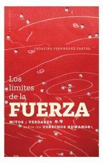 LOS LÍMITES DE LA FUERZA. MITOS Y VERDADES SOBRE LOS DERECHOS HUMANOS