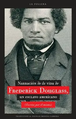 NARRATIVA DE LA VIDA DE FREDERICK DOUGLLAS, UN ESCLAVO AMERICANO (ESCRITA POR ÉL MISMO)
