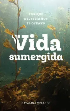 VIDA SUMERGIDA: POR QUÉ NECESITAMOS EL OCÉANO