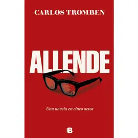 ALLENDE. UNA NOVELA EN CINCO ACTOS