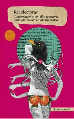 RECOLECTORAS. CONVERSACIONES CON DIEZ ESCRITORAS LATINOAMERICANAS CONTEMPORÁNEAS