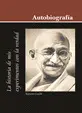 AUTOBIOGRAFIA - LA HISTORIA DE MIS EXPERIMENTOS CON LA VERDAD