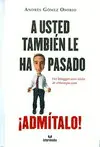 A USTED TAMBIEN LE HA PASADO. ADMITALO