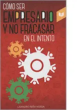 COMO SER EMPRESARIO Y NO FRACASAR EN EL INTENTO