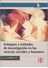 ENFOQUES Y MÉTODOS DE INVESTIGACIÓN EN LAS CIENCIAS SOCIALES Y HUMANAS