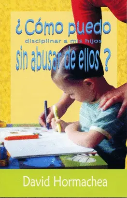 ¿CÓMO PUEDO DISCIPLINAR A MIS HIJOS SIN ABUSAR DE ELLOS?