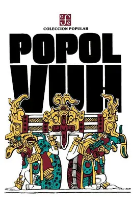 Popol Vuh. Las Antiguas Historias del Quiché