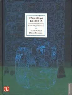 UNA SELVA DE REYES: LA ASOMBROSA HISTORIA DE LOS ANTIGUOS MAYAS