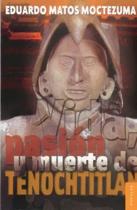 VIDA, PASION Y MUERTE DE TENOCHTITLAN