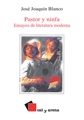 PASTOR Y NINFA. ENSAYOS DE LITERATURA MODERNA
