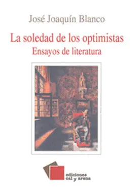 LA SOLEDAD DE LOS OPTIMISTAS. ENSAYOS DE LITERATURA